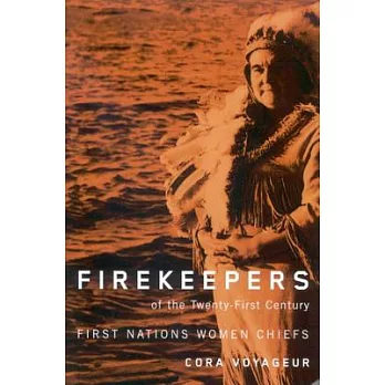 Firekeepers of the Twenty-First Century: First Nations Women Chiefs
