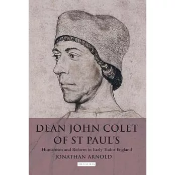 Dean John Colet of St. Paul’s: Humanism and Reform in Early Tudor England