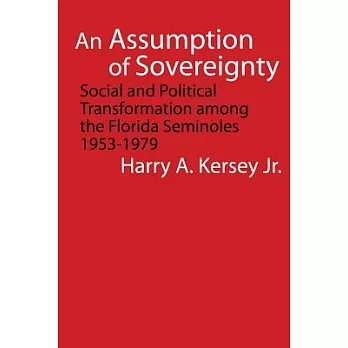 An Assumption of Sovereignty: Social and Political Transformation Among the Florida Seminoles, 1953-1979