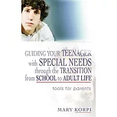 Guiding Your Teenager With Special Needs Through the Transition from School to Adult Life: Tools for Parents