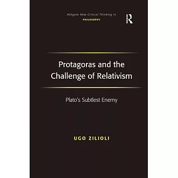 Protagoras and the Challenge of Relativism: Plato’s Subtlest Enemy