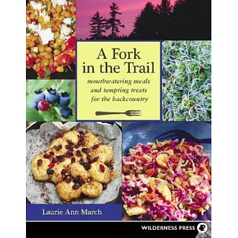 A Fork in the Trail: Mouthwatering Meals and tempting treats for the backcountry