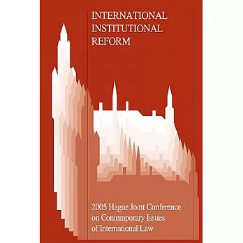 International Institutional Reform: Proceedings of the Seventh Hague Joint Conference held in The Hague, The Netherlands 30 June
