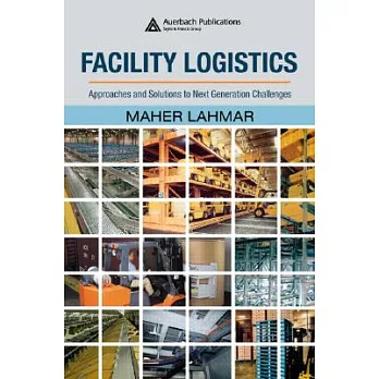 Facility Logistics: Approaches and Solutions to Next Generation Challenges