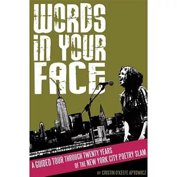 Words in Your Face: A Guided Tour Through Twenty Years of the New York City Poetry Slam