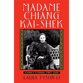 Madame Chiang Kai-Shek: China’s Eternal First Lady