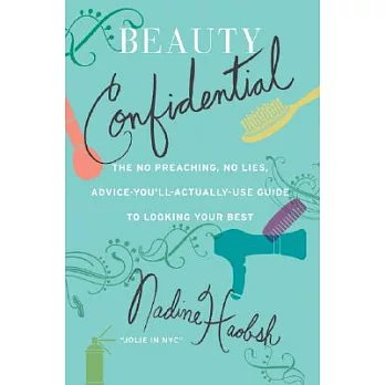 Beauty Confidential: The No Preaching, No Lies, Advice-you’ll-Actually-use-guide to Looking Your Best