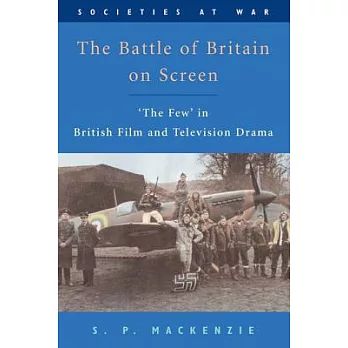 The Battle of Britain on Screen: ’The Few’ in British Film and Television Drama