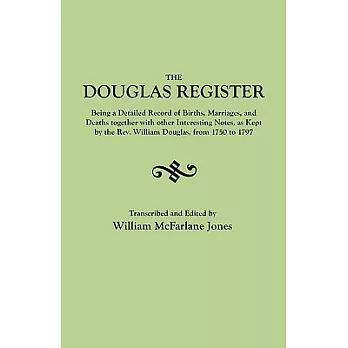 The Douglas Register: Being a Detailed Record of Births, Marriages, and Deaths Together with Interesting Notes, as Kept by the REV. William