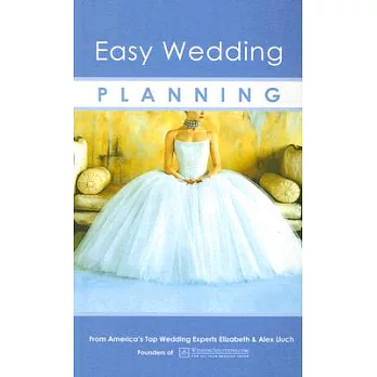 Easy Wedding Planning: From America’s Top Wedding Experts Elizabeth & Alex Lluch