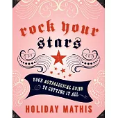Rock Your Stars: Your Astrological Guide to Getting It All