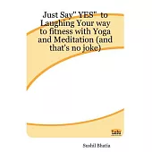 Just Say Yes To Laughing Your Way To Fitness With Yoga And Meditation And That’s No Joke