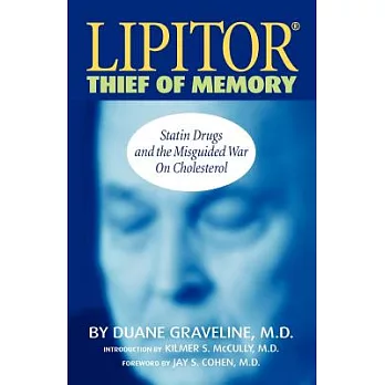 Lipitor, Thief of Memory: Statin Drugs and the Misguided War on Cholesterol