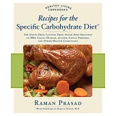 Recipes for the Specific Carbohydrate Diet: The Grain-Free, Lactose-Free, Sugar-Free Solution to IBD, Celiac Disease, Autism, Cy