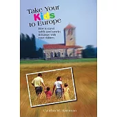 Take Your Kids to Europe: How to Travel Safely and Sanely in Europe With Your Children