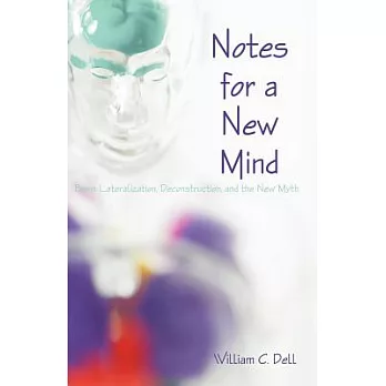Notes for a New Mind: Brain Lateralization, Deconstruction, And the New Myth