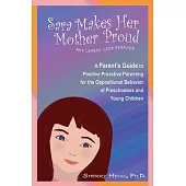Sara Makes Her Mother Proud and Learns Good Behavior: A Parent’s Guide to Positive Proactive Parenting for the Oppositional Beha