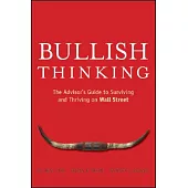 Bullish Thinking: The Advisor’s Guide to Surviving and Thriving on Wall Street