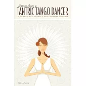 Lessons from a Tantric Tango Dancer: The High Art of Intimate Relating