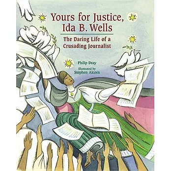 Yours for justice, Ida B. Wells : the daring life of a crusading journalist