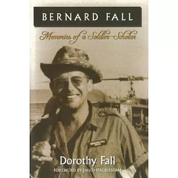 Bernard Fall: Memories of a Soldier-Scholar
