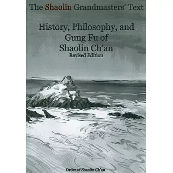 The Shaolin Grandmasters’ Text: History, Philosophy, and Gung Fu of Shaolin Ch’an