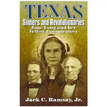 Texas Sinners and Revolutionaries: Jane Long and Her Fellow Conspirators
