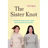 The Sister Knot: Why We Fight, Why We’re Jealous, and Why We’ll Love Each Other No Matter What
