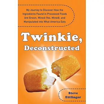 Twinkie, Deconstructed: My Journey to Discover How the Ingredients Found in Processed Foods Are Grown, Mined Yes, Mined. and Man