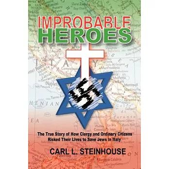 Improbable Heroes: The True Story of How Clergy and Ordinary Citizens Risked Their Lives to Save Jews in Italy