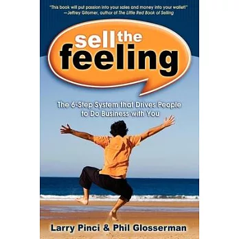 Sell the Feeling: The 6-step System That Drives People to Do Business With You