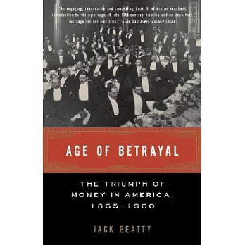 Age of betrayal : the triumph of money in America, 1865-1900 /