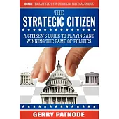 The Strategic Citizenship: A Citizen’s Guide to Playing and Winning the Game of Politics