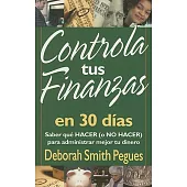 Controla Tus Finanzas En 30 Dias/ 30 Days to Taming Your Finances