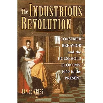 The industrious revolution : consumer behavior and the household economy, 1650 to the present /