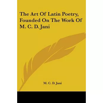 The Art of Latin Poetry, Founded on the Work of M. C. D. Jani