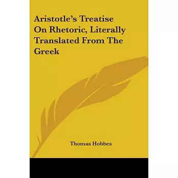 Aristotle’s Treatise on Rhetoric: Literally Translated from the Greek