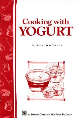 Cooking with Yogurt: Storey’s Country Wisdom Bulletin A-86