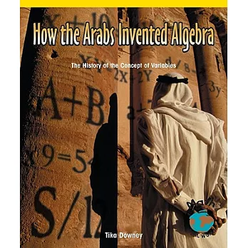 How the Arabs invented algebra : the history of the concept of variables /