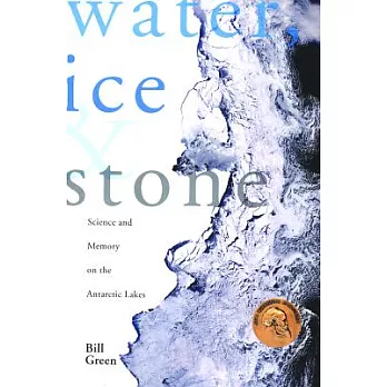 Water, Ice & Stone: Science and Memory on the Antarctic Lakes