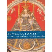 Revelaciones Las artes en America Latina, 1492-1820