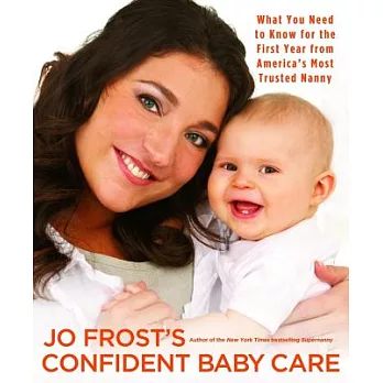 Confident Baby Care: What You Need to Know for the First Year from America’s Most Trusted Nanny