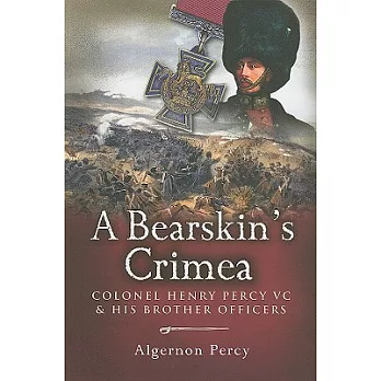 A Bearskin’s Crimea: Colonel Henry Percy Vc and His Brother Officers