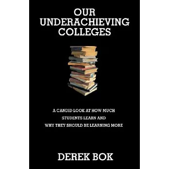 Our Underachieving Colleges: A Candid Look at How Much Students Learn and Why They Should Be Learning More - New Edition
