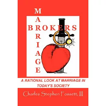 Marriagebrokers: A Rational Look at Marriage in Today’s Society