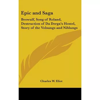 Epic and Saga: Beowulf, Song of Roland, Destruction of Da Derga’s Hostel, Story of the Volsungs and Niblungs