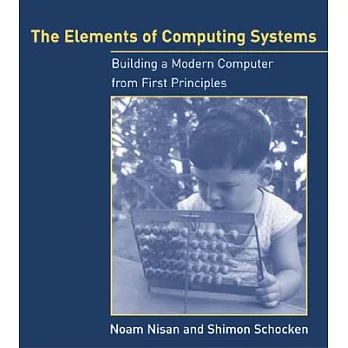 The Elements of Computing Systems: Building a Modern Computer from First Principles