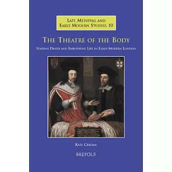 The Theatre of the Body: Staging Death and Embodying Life in Early-Modern London