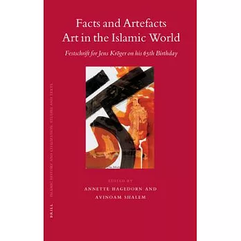 Facts and Artefacts: Art in the Islamic World, Festschrift for Jens Kroger on His 65th Birthday