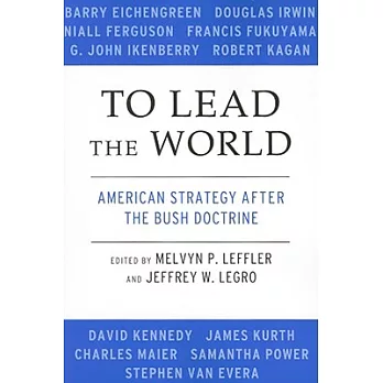 To Lead the World: American Strategy After the Bush Doctrine